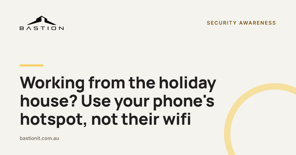 Working from the holiday house? Use your phone’s hotspot, not their wifi
